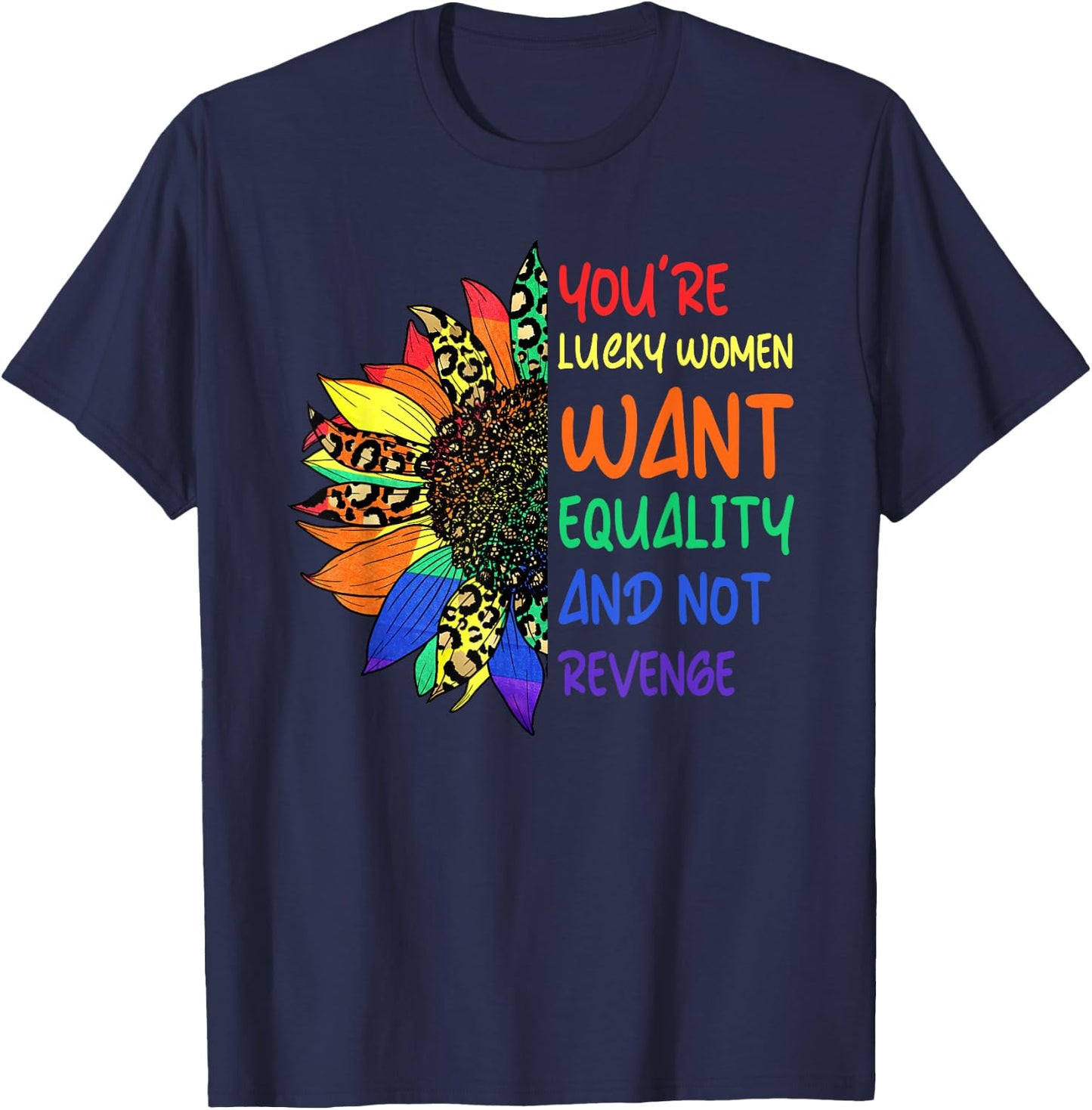Cute You're Lucky Women Want Equality Not Revenge Sunflower T-Shirt - T-Shirt | Navy