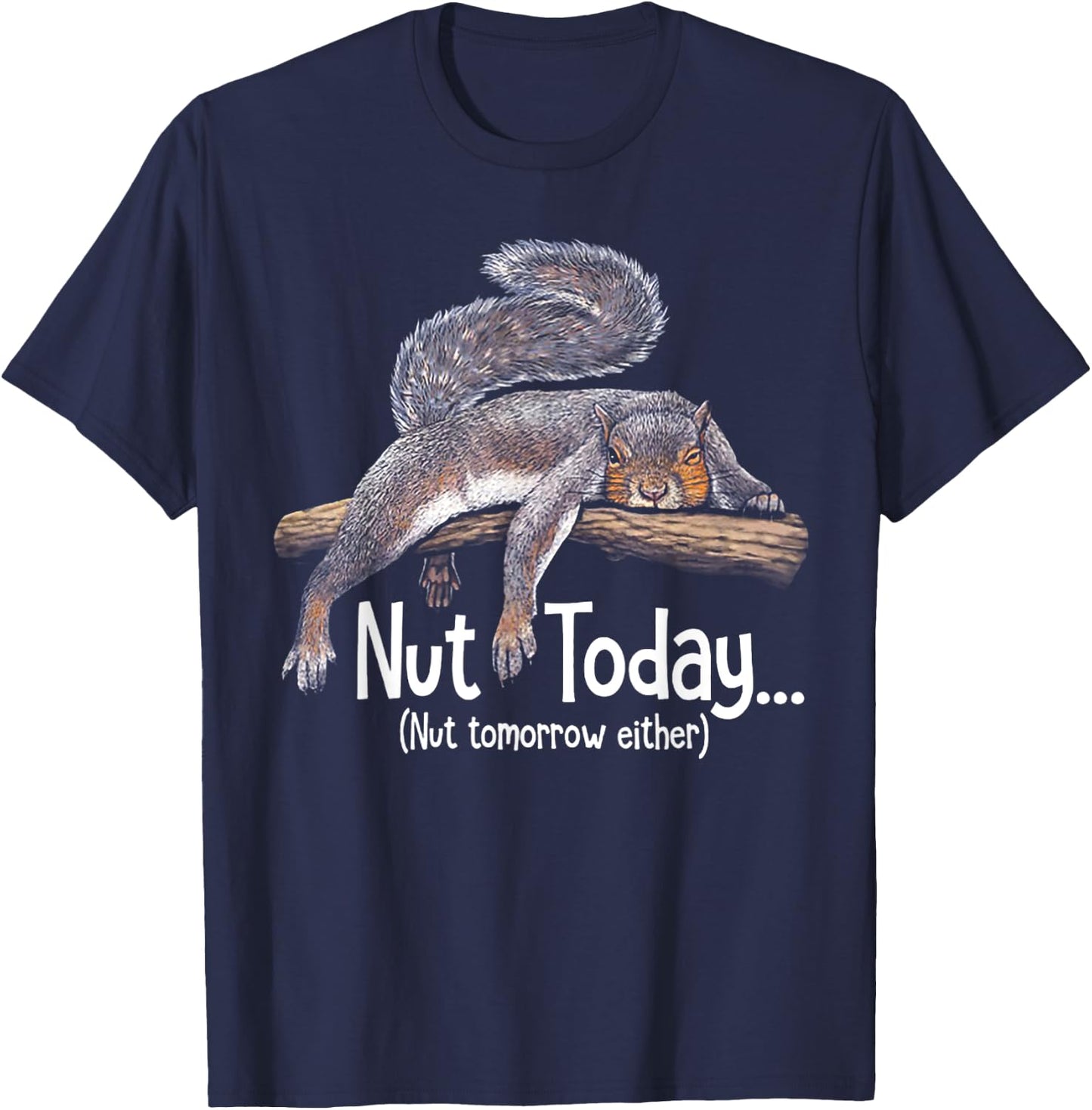 Nut Today Nut Tomorrow Either - Squirrel T-Shirt - T-Shirt | Navy