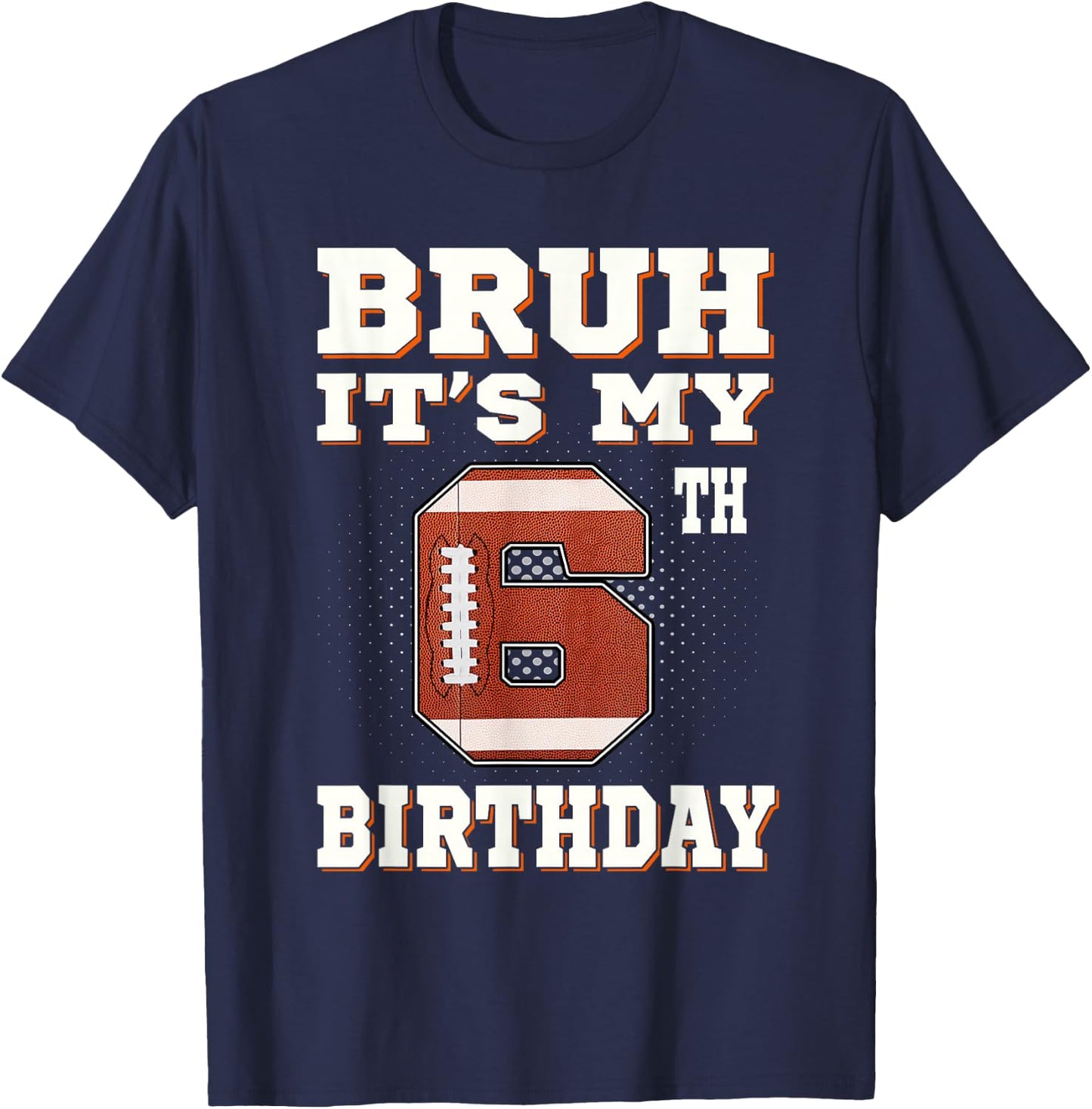Bruh It's My 6th Birthday 6 Year Old Football Kids T-Shirt - T-Shirt | Navy