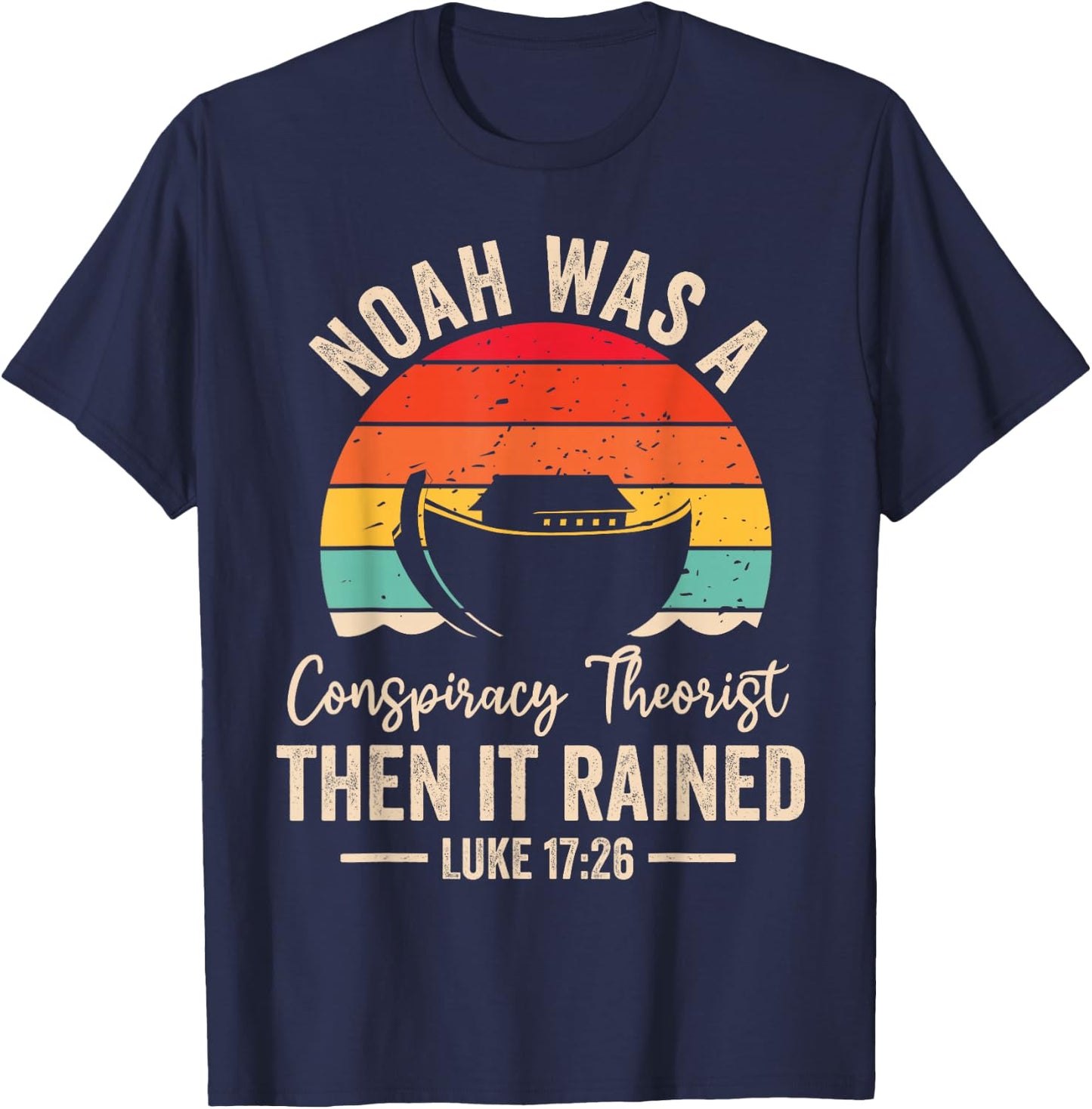 Conservative Funny Christian Noah Was A Conspiracy Theorist T-Shirt - T-Shirt | Navy