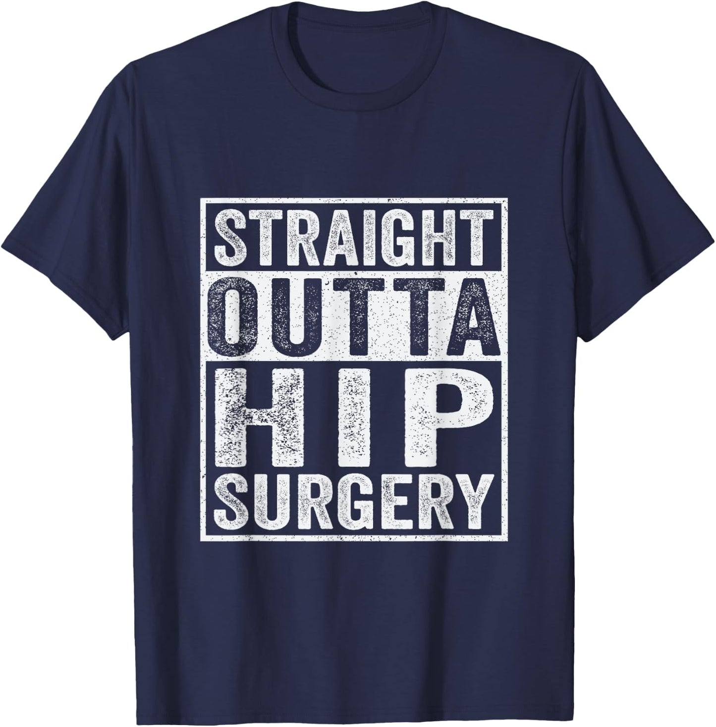 Straight Outta Hip Surgery Funny Broken Hip Surgery Recovery T-Shirt - T-Shirt | Navy