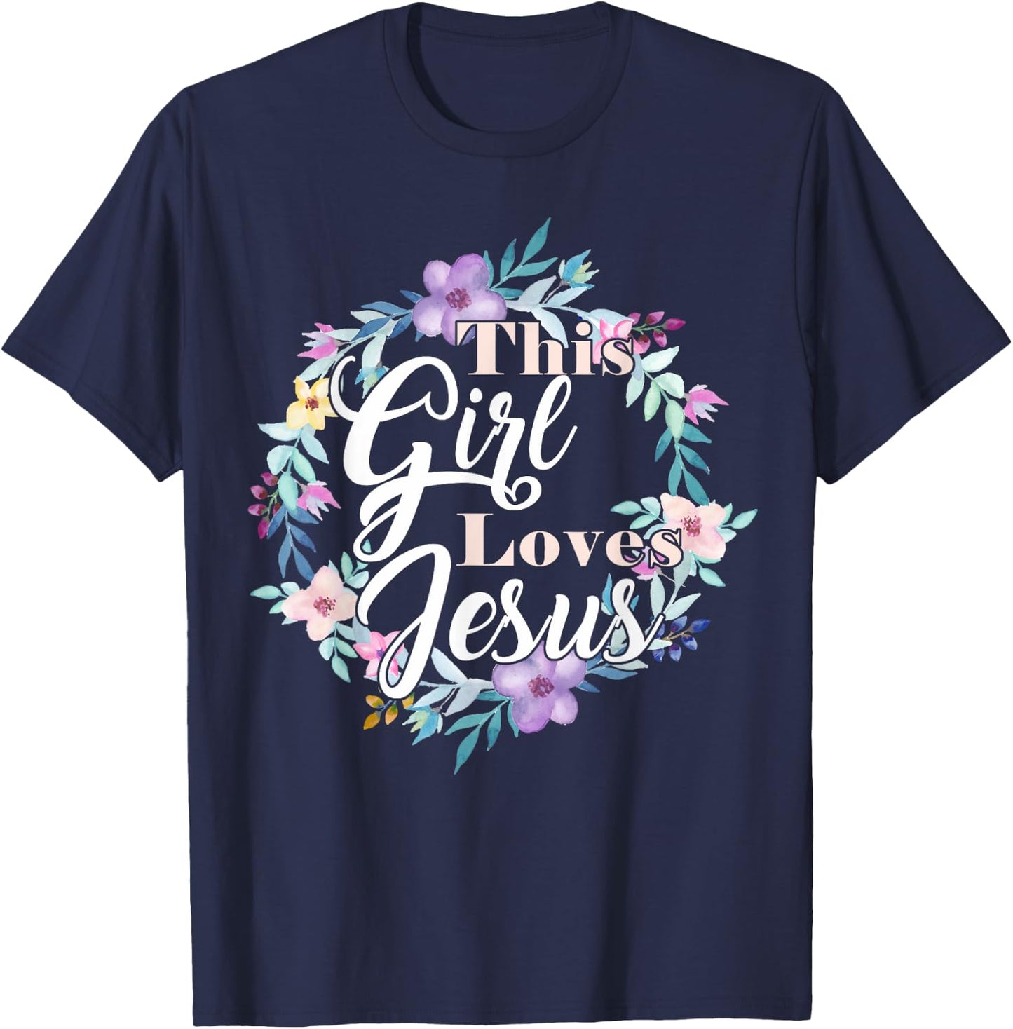 This Girl Loves Jesus Bible Verse Christian Faith Flowers T-Shirt - T-Shirt | Navy