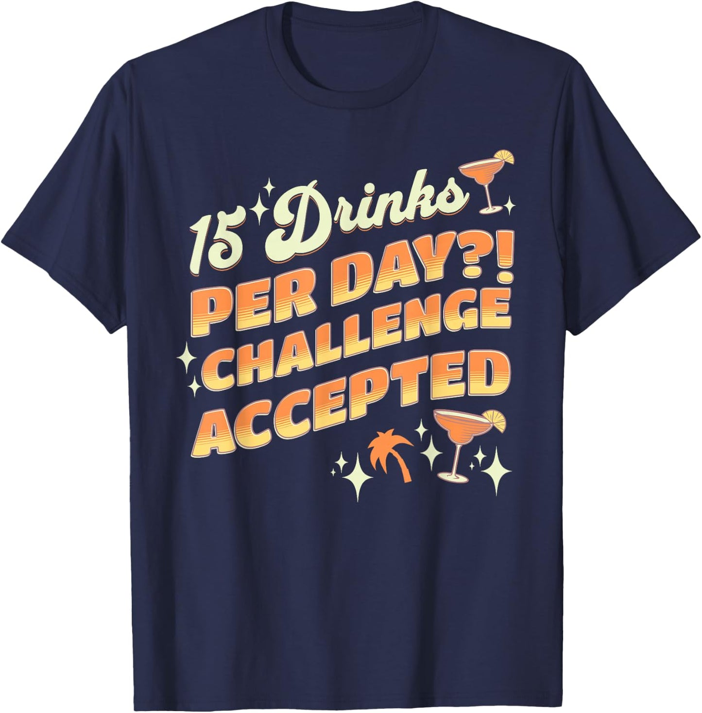 15 Drinks Per Day Challenge Accepted Cruise Drink Package T-Shirt - T-Shirt | Navy