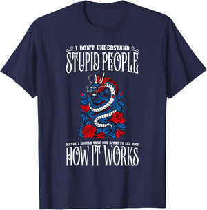 I Don't Understand Stupid People Funny Dragon Lovers T-Shirt - T-Shirt | Navy
