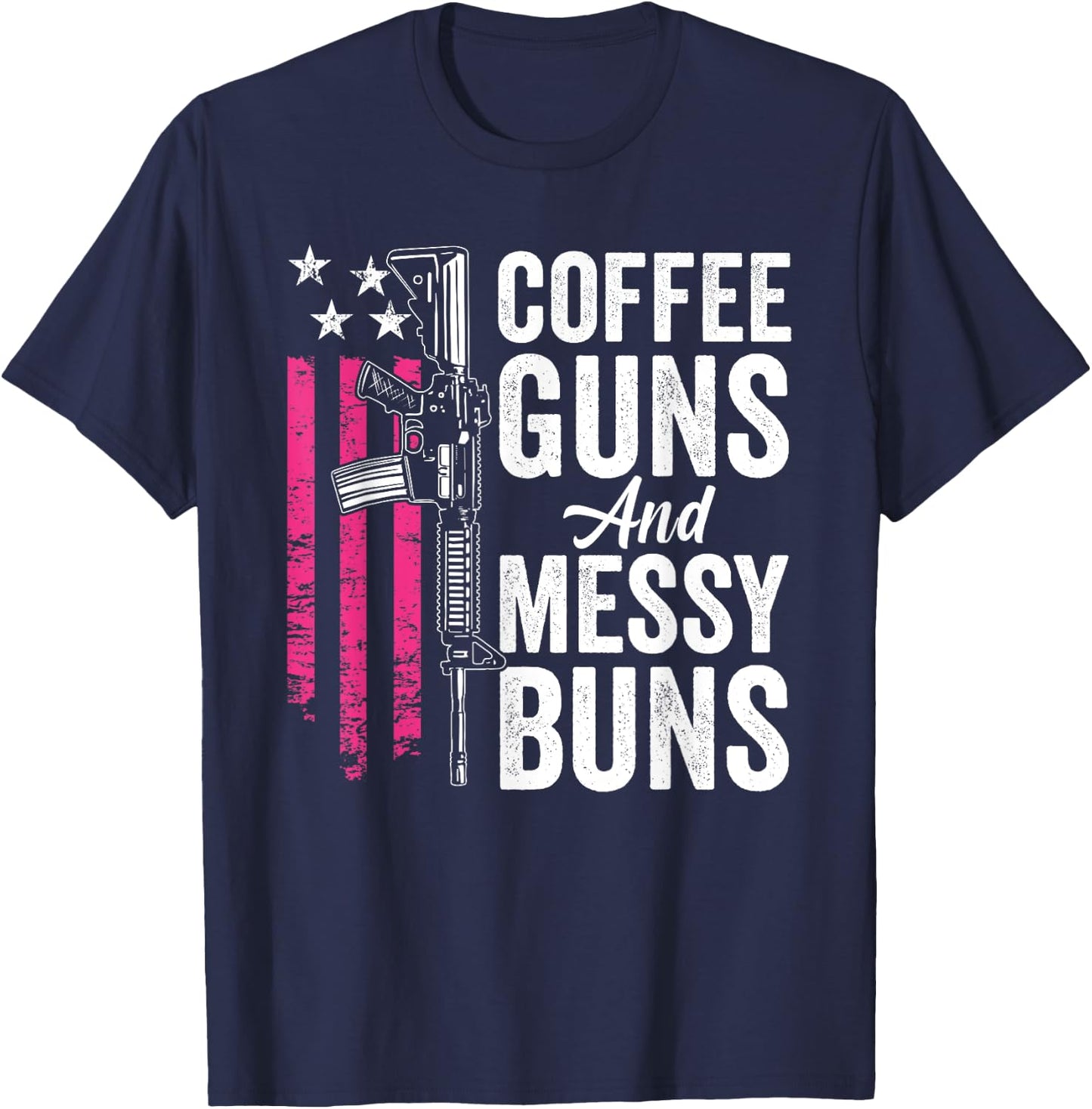 Coffee Guns And Messy Buns - Pink AR15 USA Funny Gun T-Shirt - T-Shirt | Navy