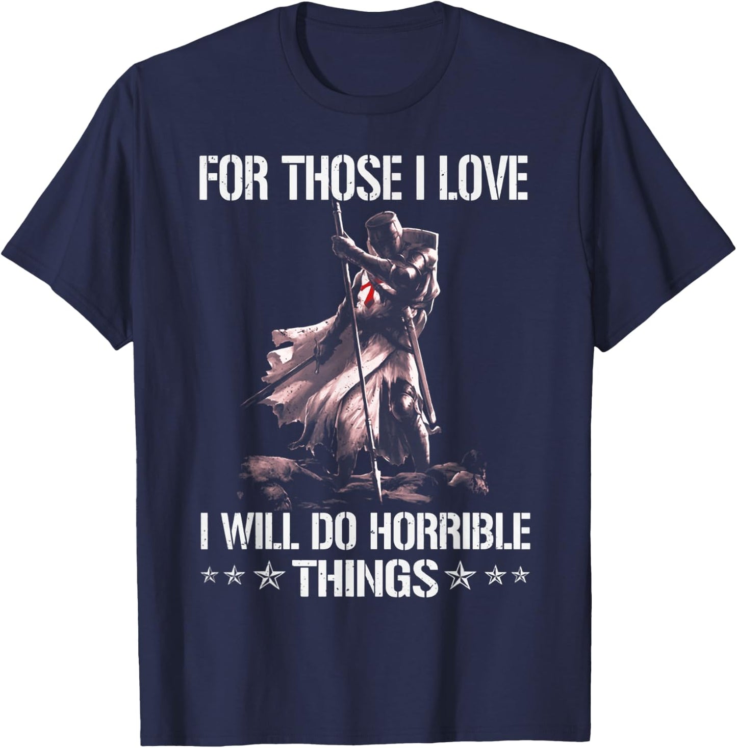 For Those I Love I Will Do Horrible Thing Crusader Knights T-Shirt - T-Shirt | Navy