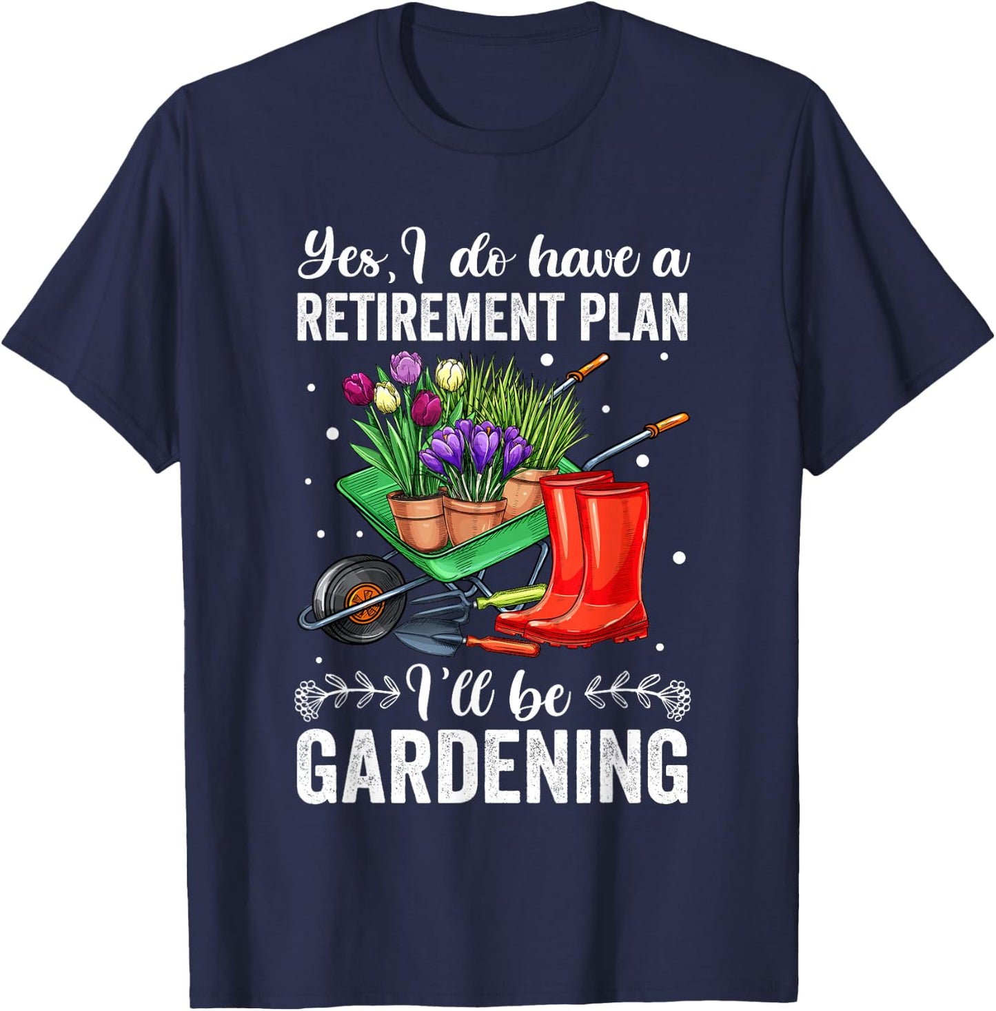 Retirement Plan Gardening Shirts , Retirement T-Shirt - T-Shirt | Navy