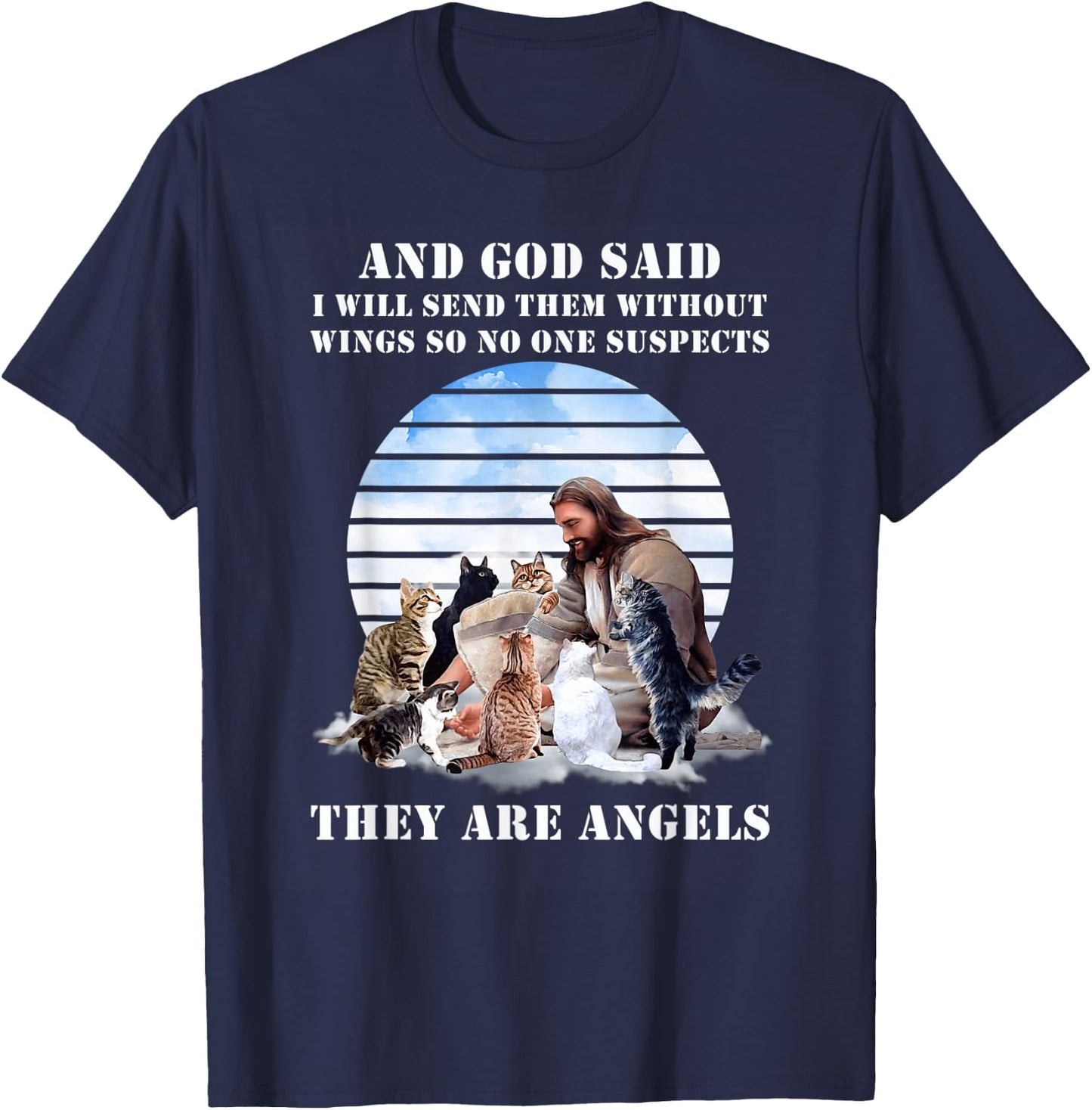 And God Said I Will Send Them Without Wings Cat Jesus Lovers Men Women T-Shirt - T-Shirt | Navy