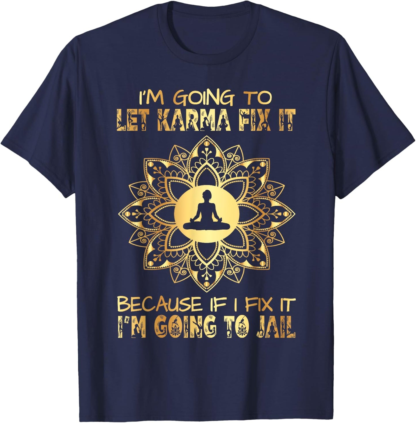 I´m Going To Let Karma Fix It - If I - I'm Going To Jail T-Shirt - T-Shirt | Navy
