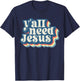 Retro 70s Groovy Y'all Need Jesus Religion Christ Bible T-Shirt - T-Shirt | Navy