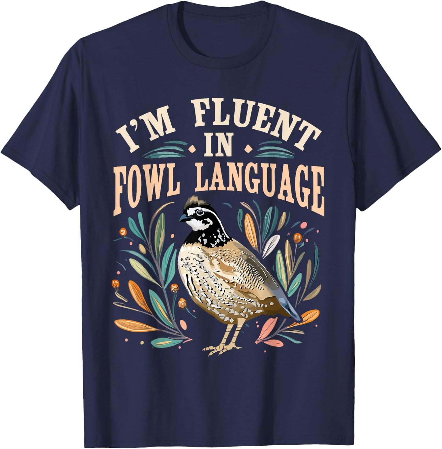 Bobwhite Quail Vintage I'm Fluent In Fowl Language Funny T-Shirt - T-Shirt | Navy