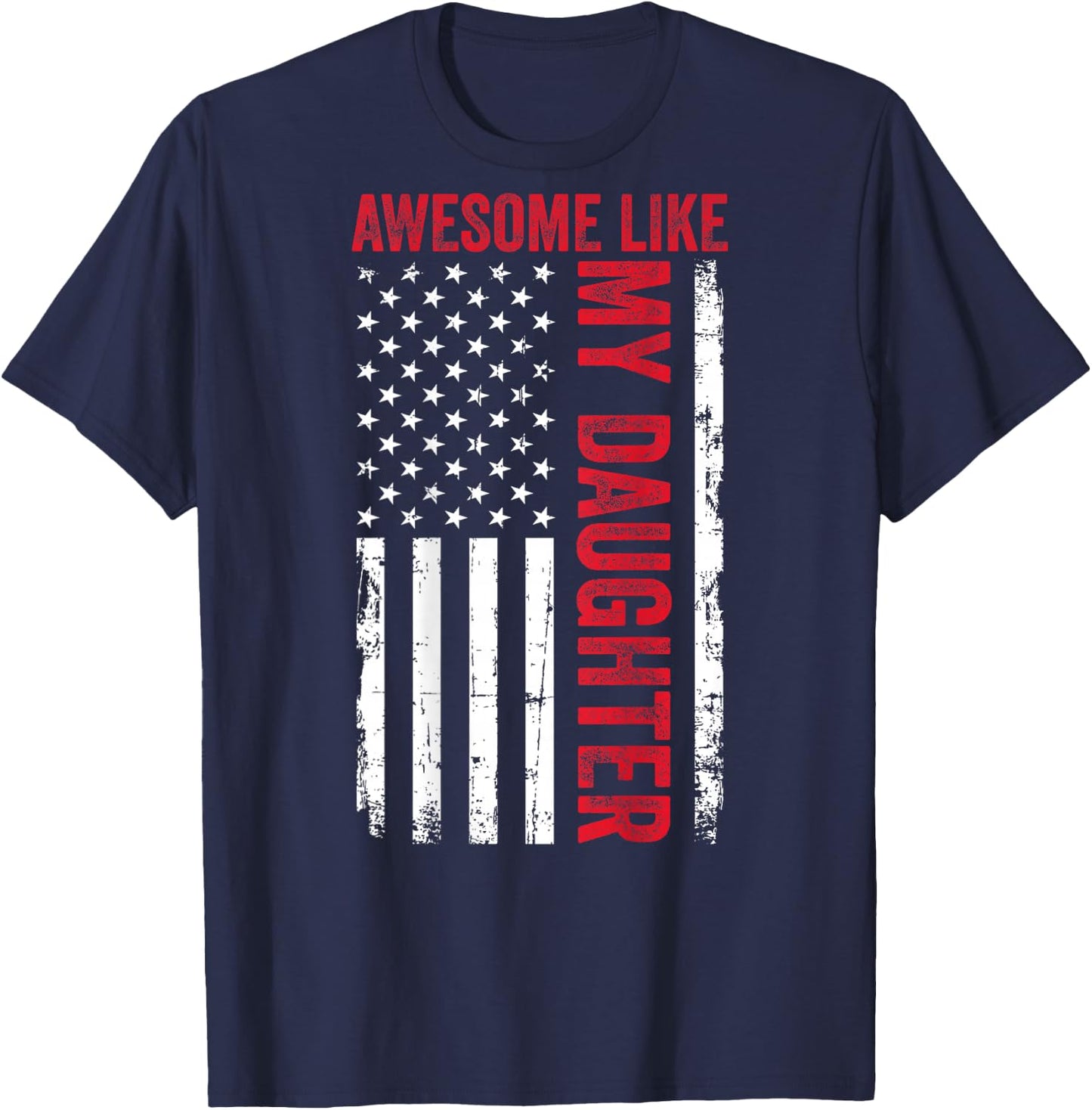Awesome Like My Daughter Funny Dad American Flag (ON Back) T-Shirt - T-Shirt | Navy