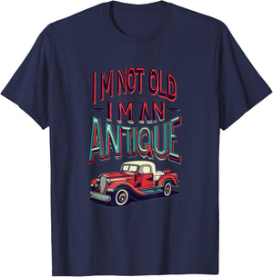 I'm Not Old I'm Antique, Classic Vintage Antique Car Truck T-Shirt - T-Shirt | Navy