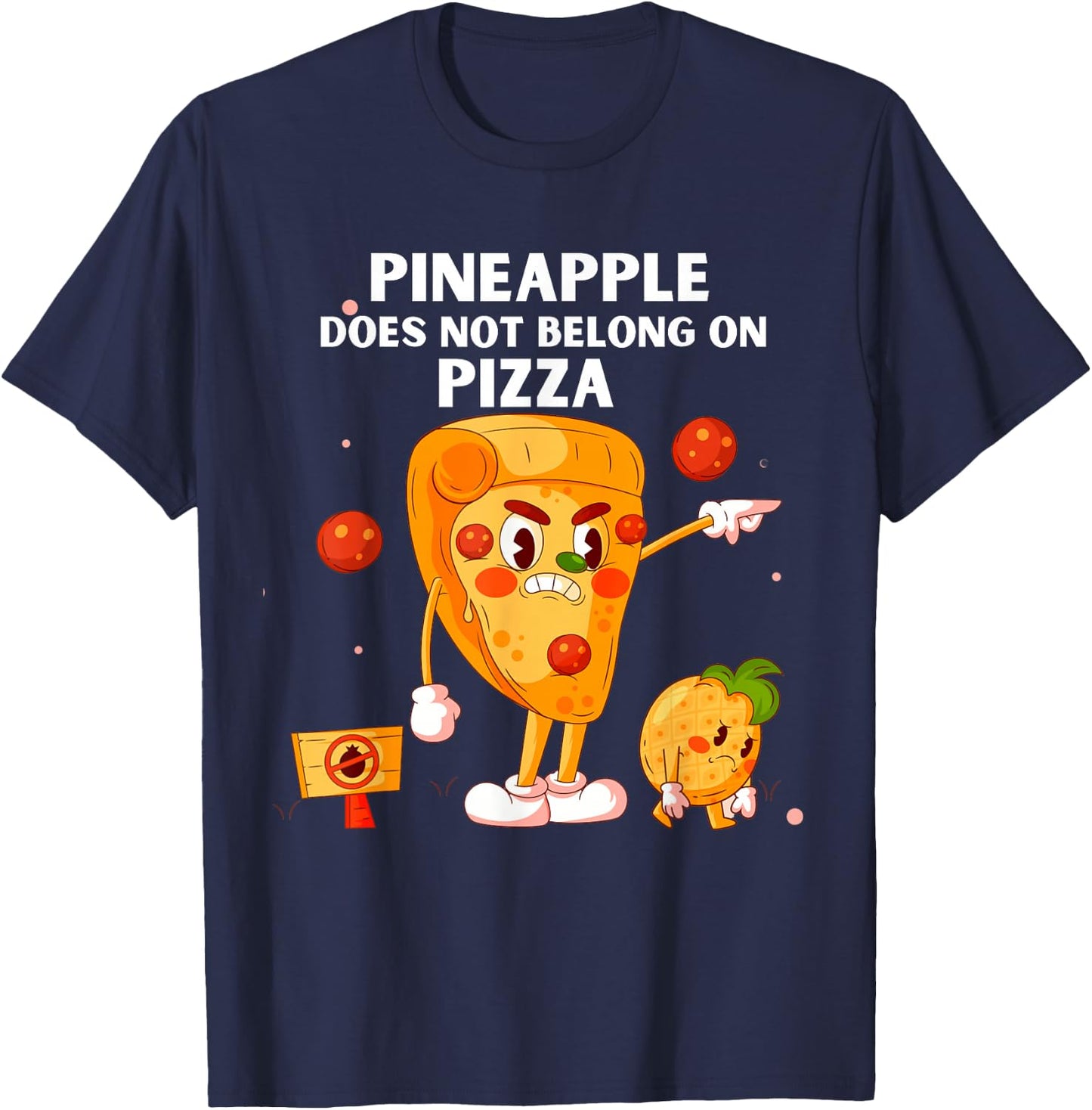 Pineapple Does Not Belong On Pizza Anti Pineapple Funny T-Shirt - T-Shirt | Navy