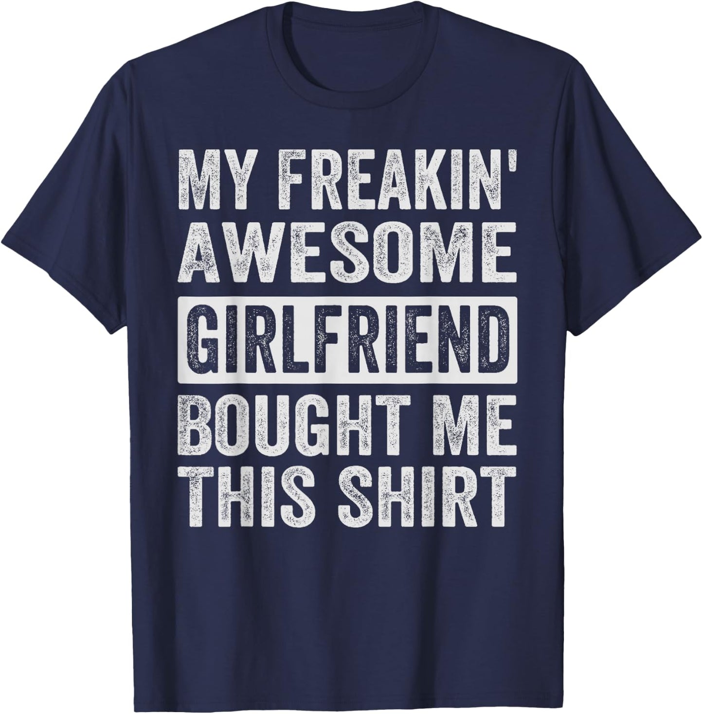 My Freakin' Awesome Girlfriend Bought Me This Shirt - Family T-Shirt - T-Shirt | Navy