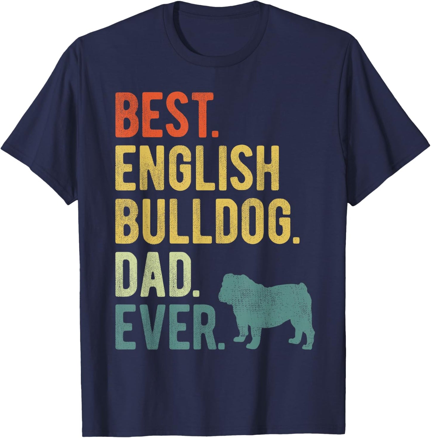 Best English Bulldog Dad Ever Dog Daddy Father's Day T-Shirt - T-Shirt | Navy