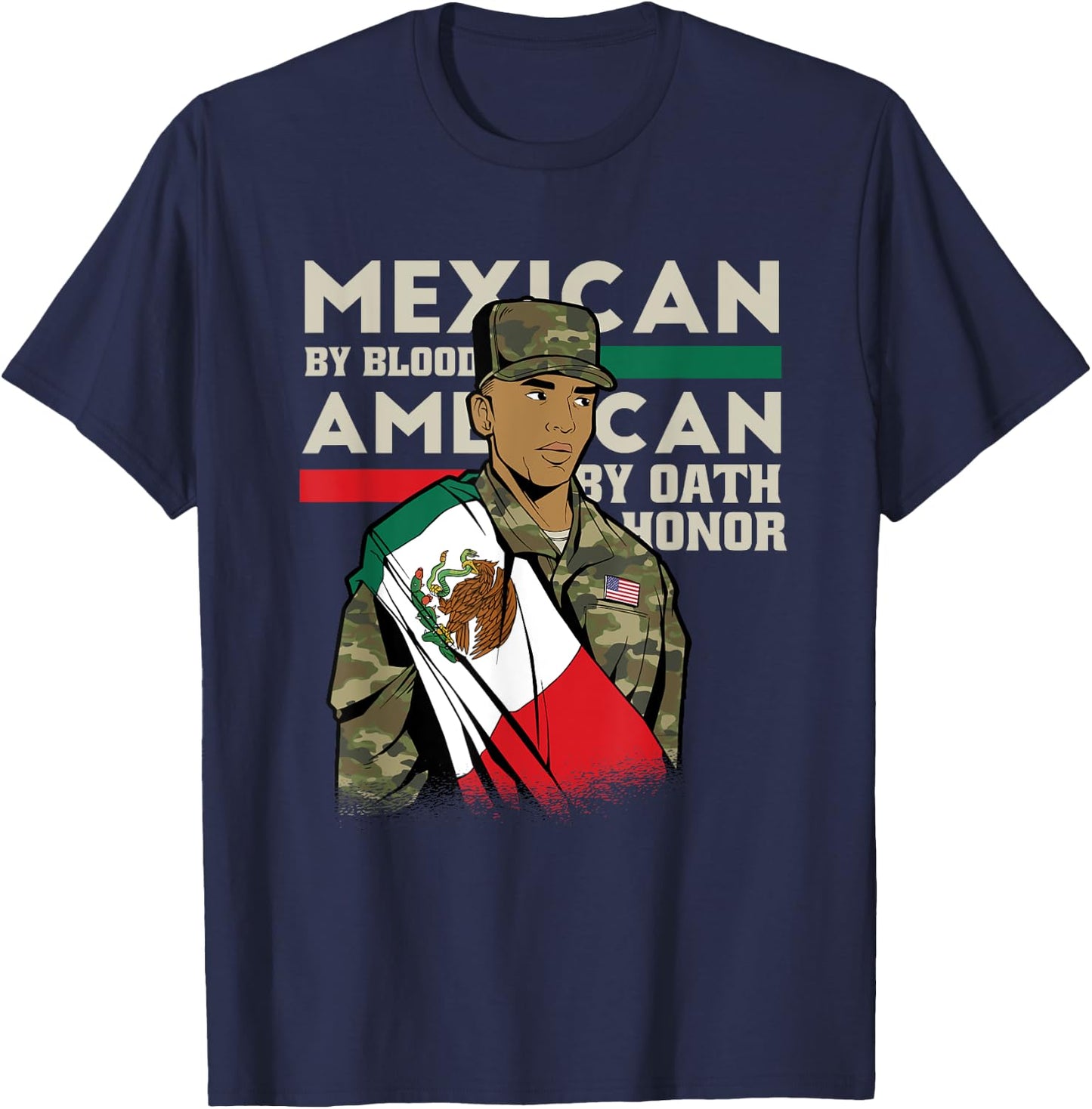 Mexican By Blood American By Oath Honour Proud Army Veteran T-Shirt - T-Shirt | Navy