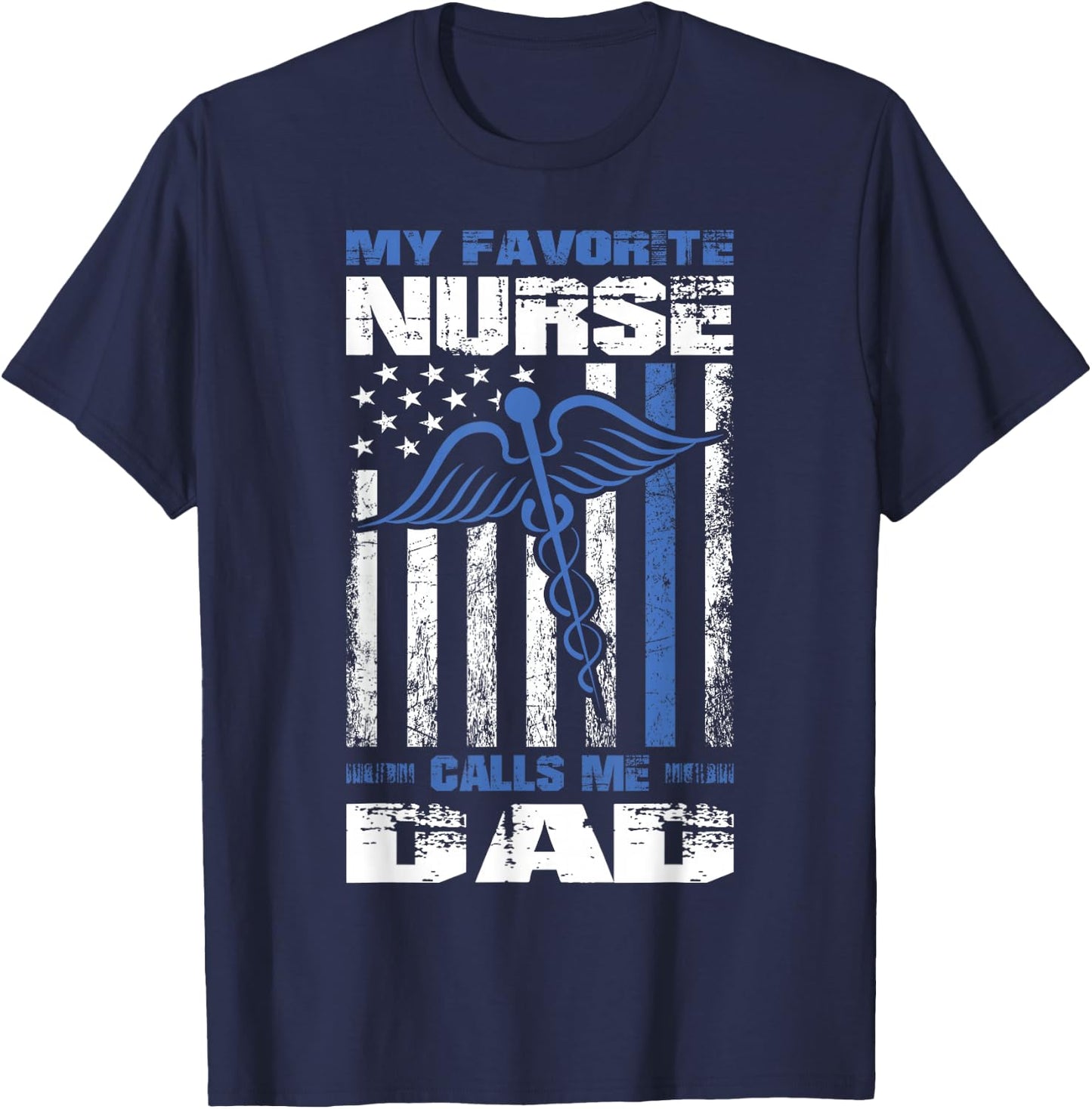 My Favorite Nurse Calls Me Dad American Flag Papa Father T-Shirt - T-Shirt | Navy