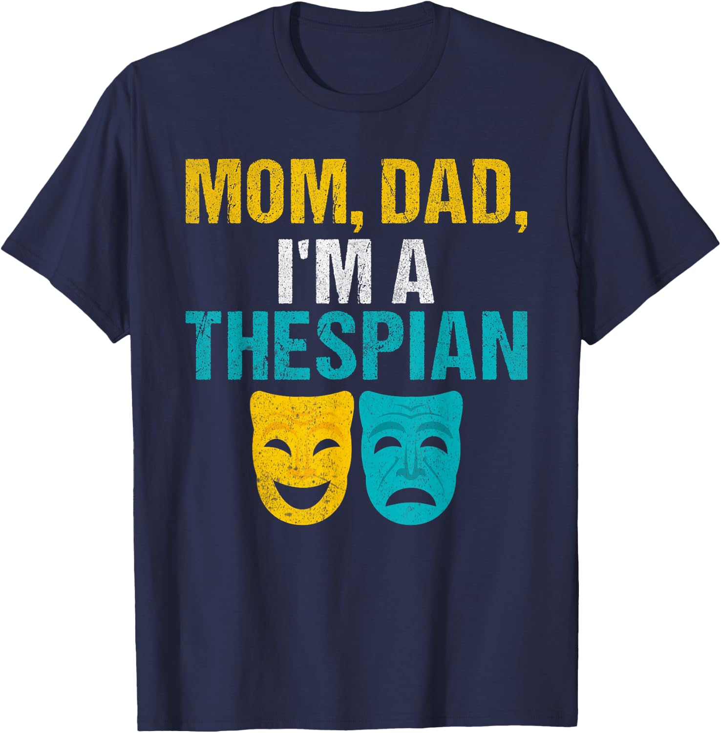 Mom Dad im a Thespian Theater T-Shirt - T-Shirt | Navy
