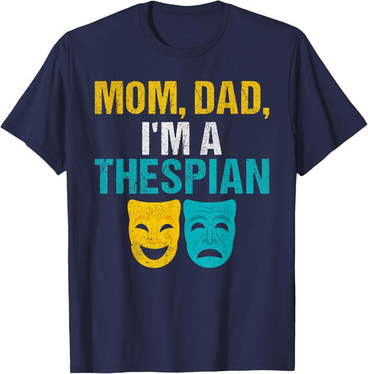 Mom Dad im a Thespian Theater T-Shirt - T-Shirt | Navy