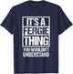 It's A Fergie Thing You Wouldn't Understand T-Shirt - T-Shirt | Navy