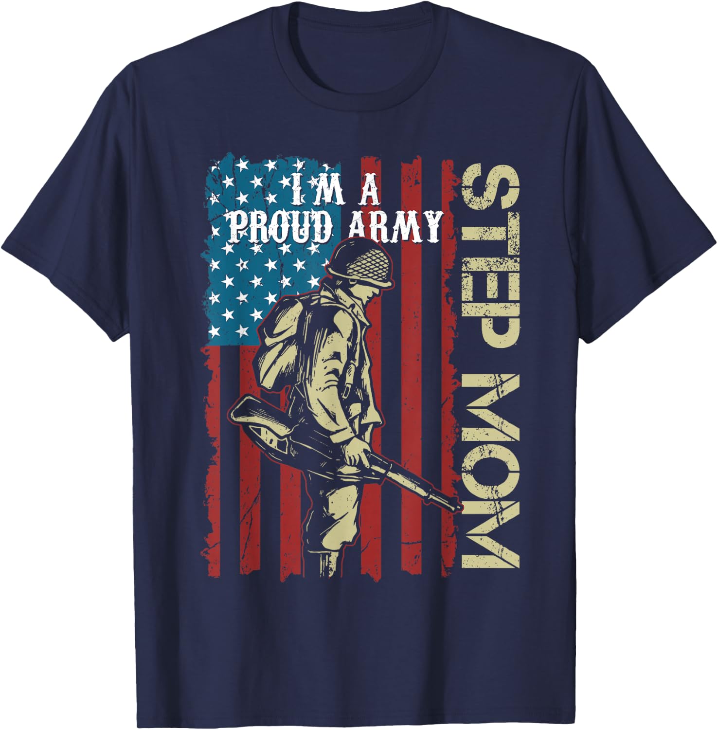I'm A Proud Army Step-Mom Veteran Father's Day T-Shirt - T-Shirt | Navy