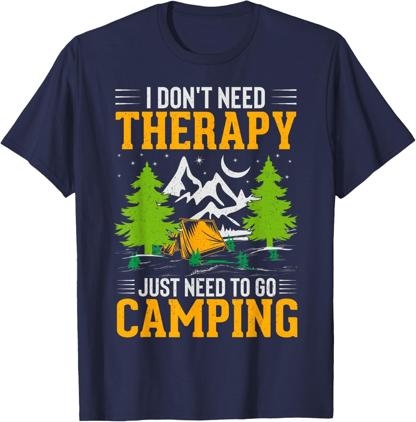 I Dont Need Therapy I Just Need To Go Camping T-Shirt - T-Shirt | Navy