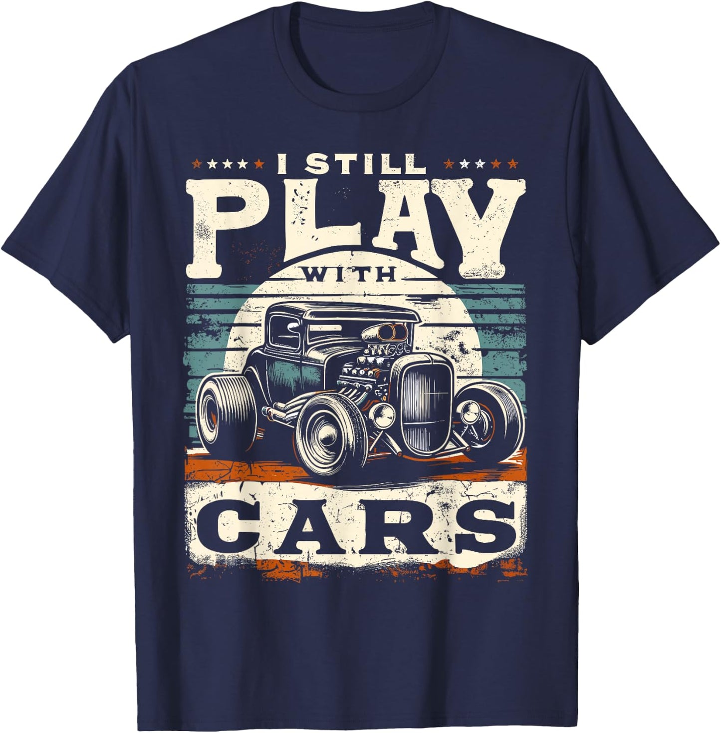 Hot Rod Mechanic, I Still Play With Cars, Vintage Rat Rod T-Shirt - T-Shirt | Navy