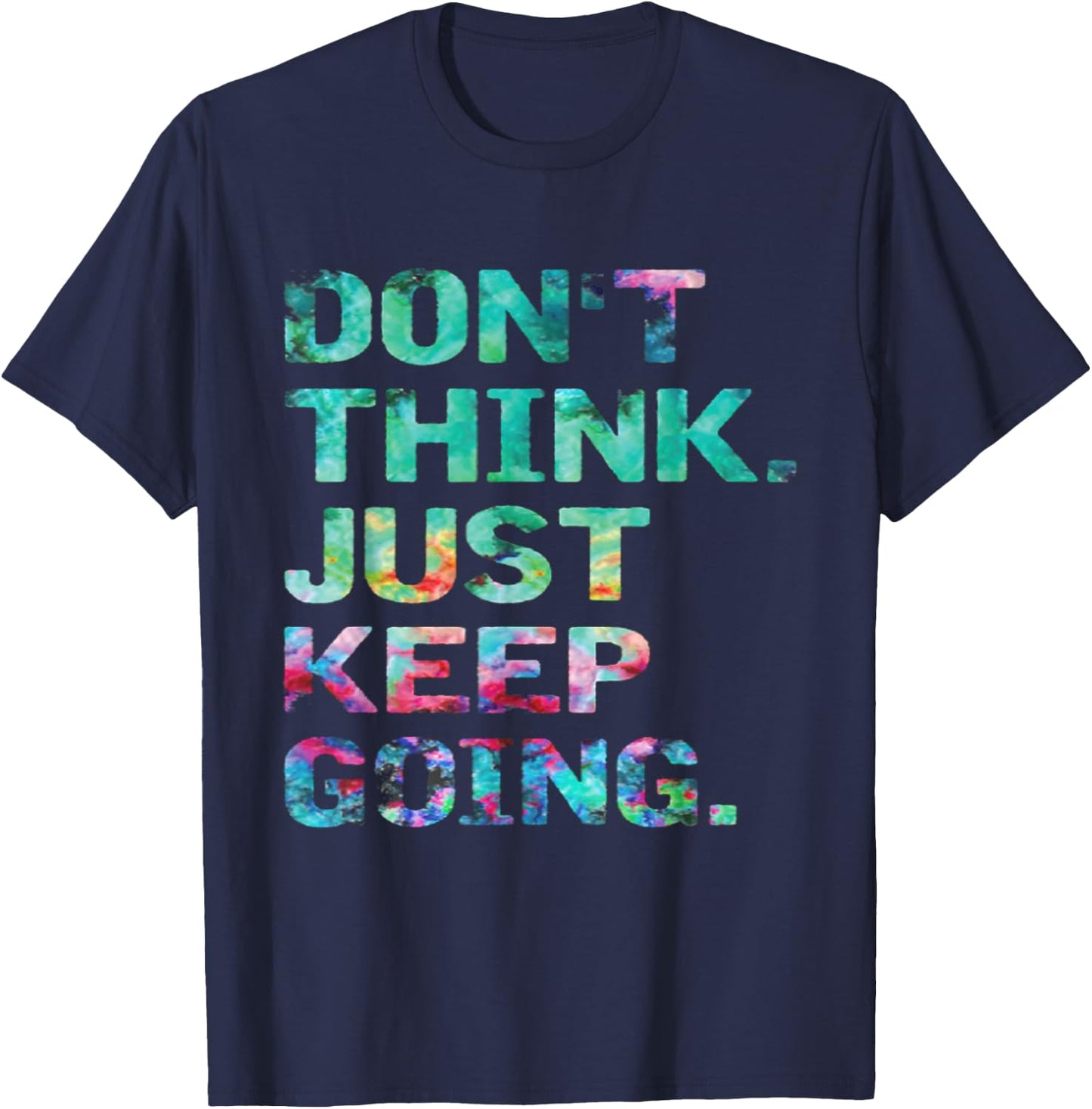 Don't Think Just Keep Going Workout Motivational T-Shirt - T-Shirt | Navy