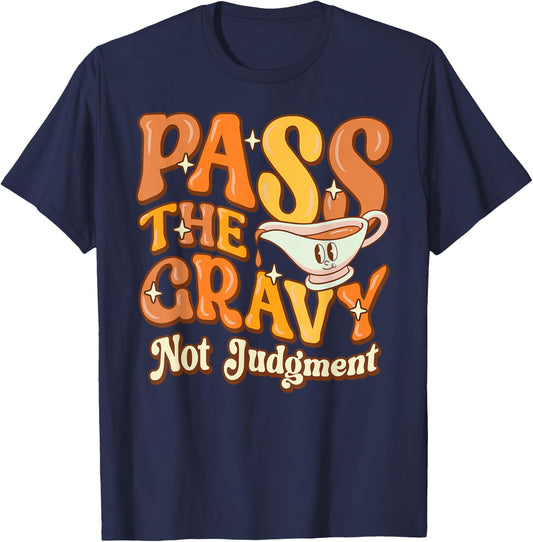 Pass The Gravy - Not Judgment Thanksgiving Gravy Fan Design T-Shirt - T-Shirt | Navy