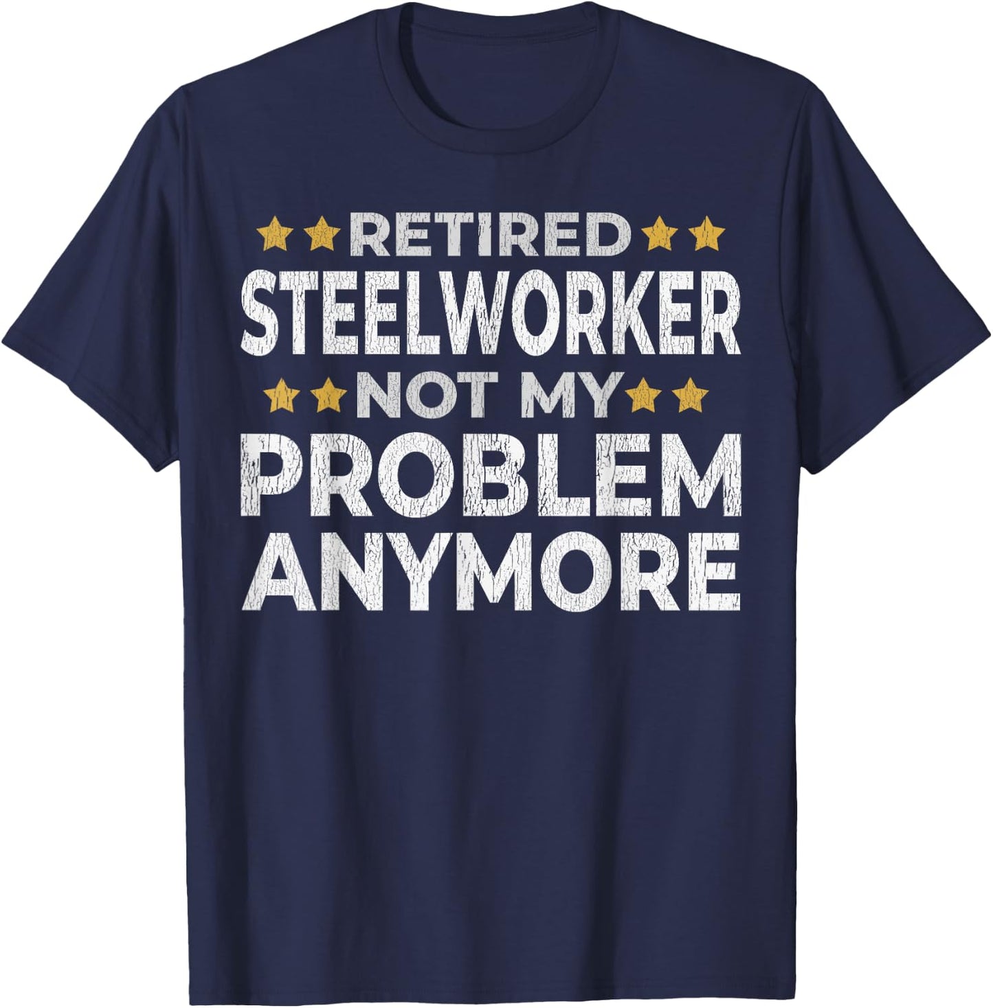 Retired Steelworker - Retirement Funny T-Shirt - T-Shirt | Navy