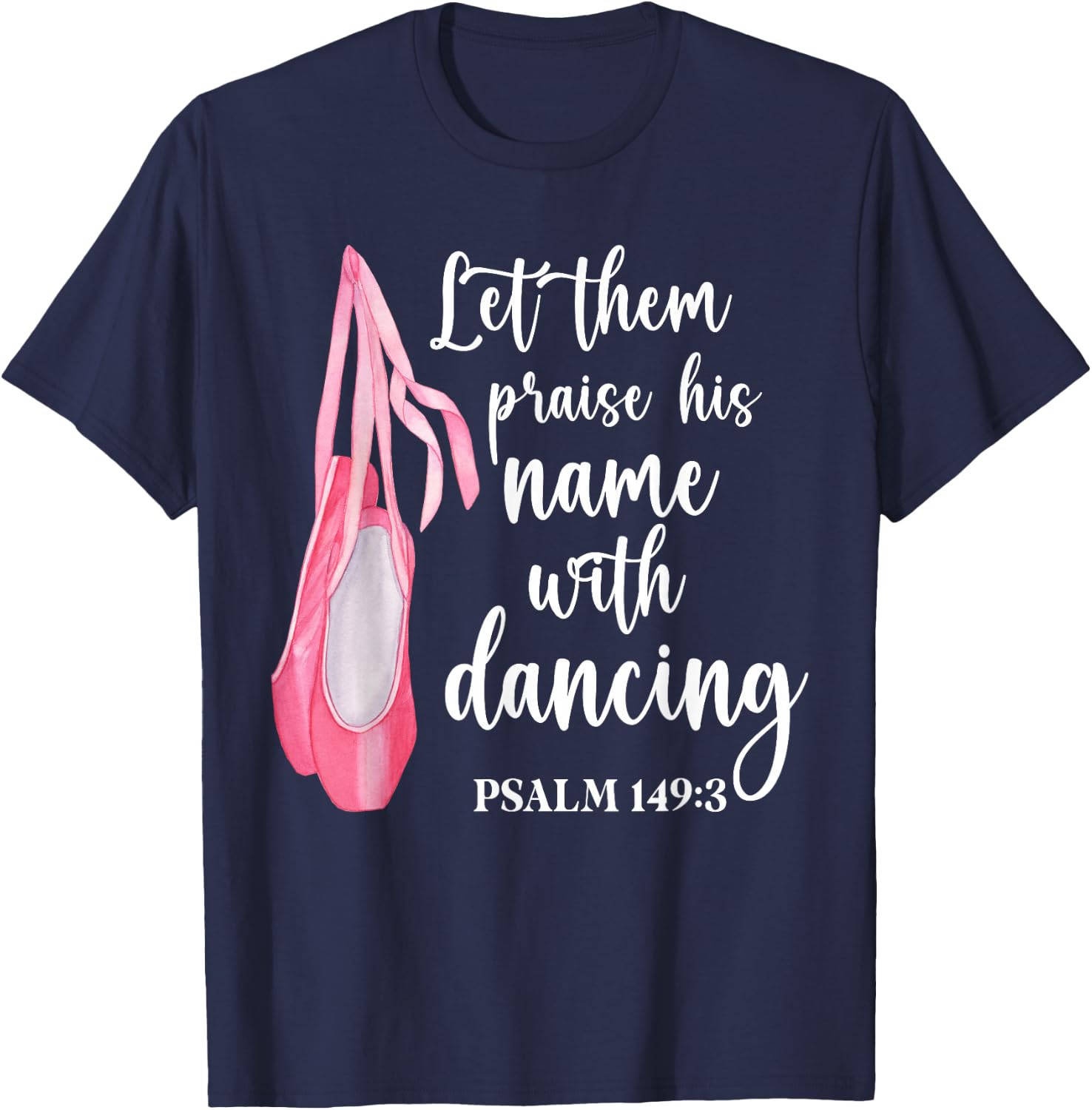 Let Them Praise His Name With Dancing Ballet Dancer T-Shirt - T-Shirt | Navy