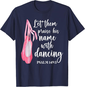 Let Them Praise His Name With Dancing Ballet Dancer T-Shirt - T-Shirt | Navy