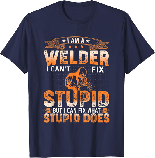 I'm A Welder Distressed I Cant Fix Stupid, Welding Art T-Shirt - T-Shirt | Navy