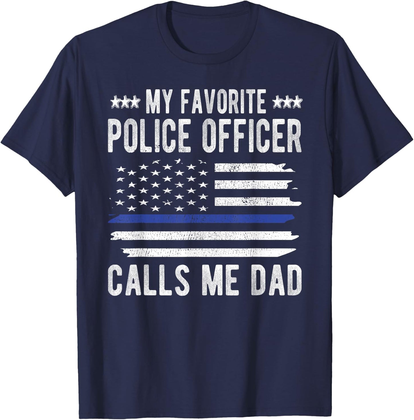 My Favorite Police Officer Calls Me Dad Blue Line Police Dad T-Shirt - T-Shirt | Navy