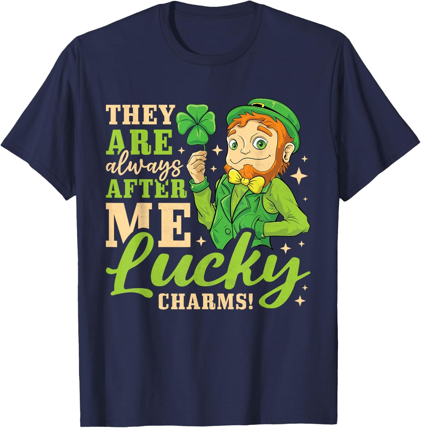 They Are Always After Me Lucky Charms, St. Patricks Day T-Shirt - T-Shirt | Navy