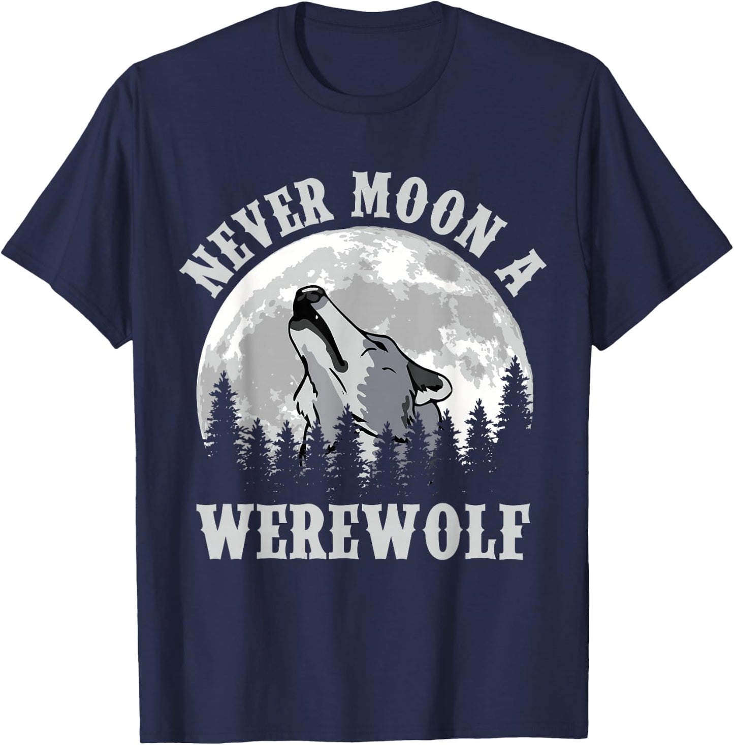 Never Moon a Werewolf T-Shirt - T-Shirt | Navy
