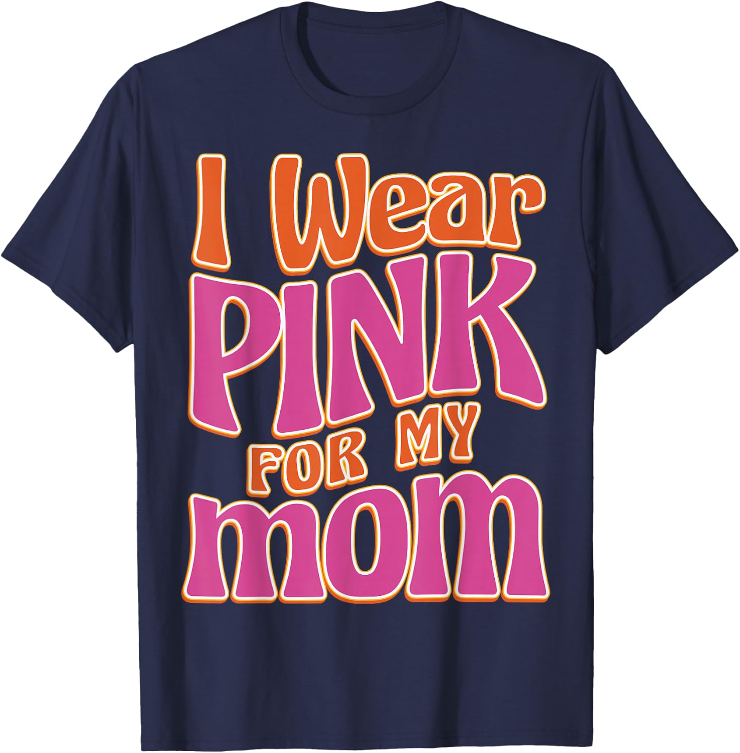 I Wear Pink For My Mom T-Shirt - T-Shirt | Navy