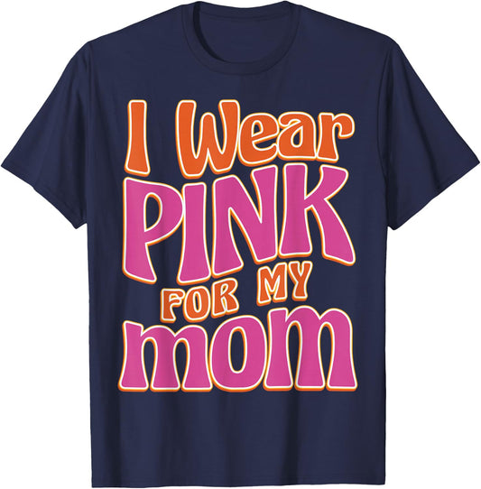 I Wear Pink For My Mom T-Shirt - T-Shirt | Navy