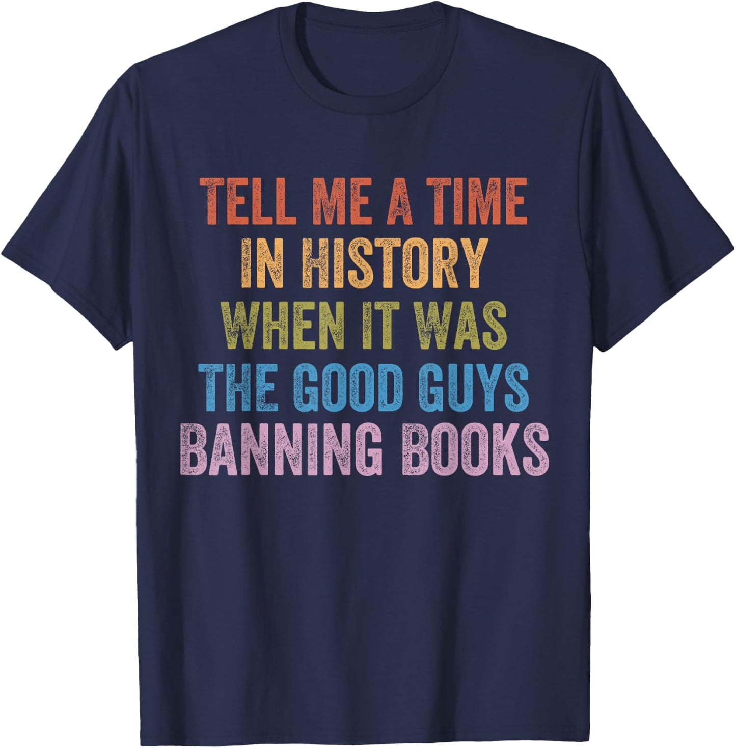 Tell Me A Time in History When It was Good Guys Banning Book T-Shirt - T-Shirt | Navy