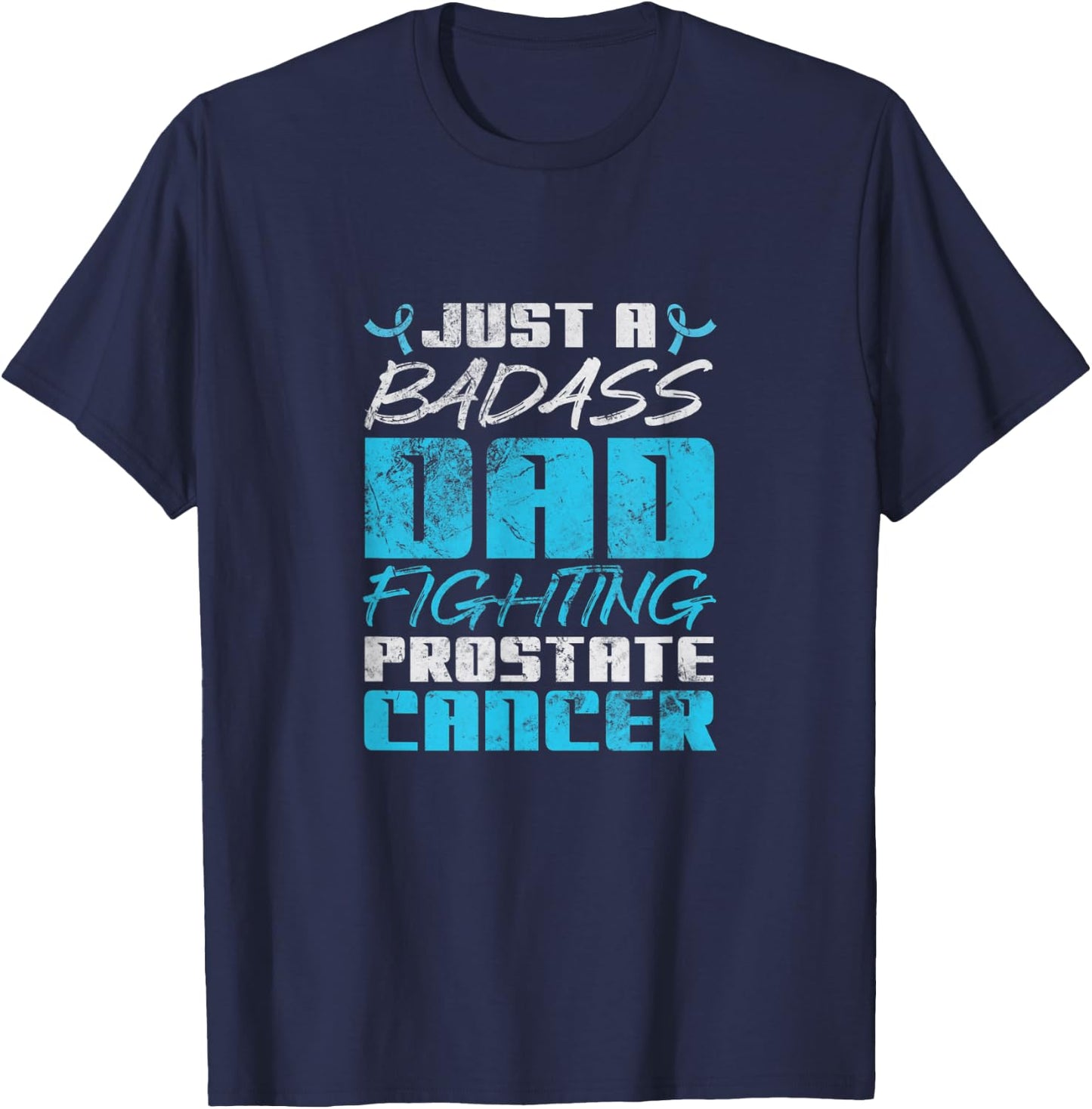 Just A Badass Dad Fighting Prostate Cancer Awareness Grunge T-Shirt - T-Shirt | Navy