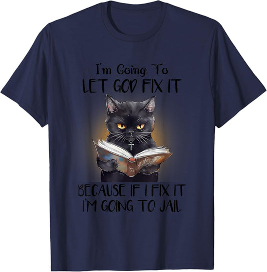 Funny Cat Let God Fix It , Funny Saying, Sarcastic T-Shirt - T-Shirt | Navy
