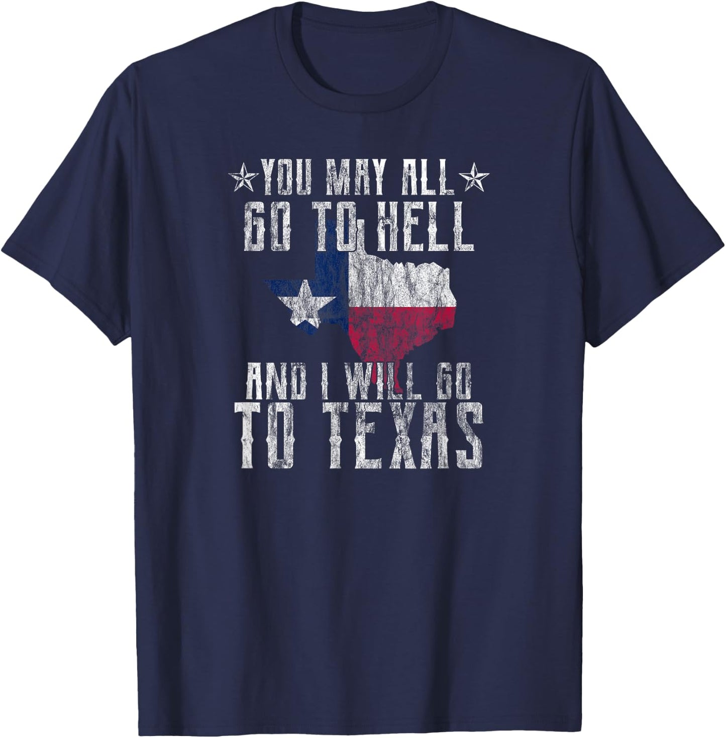 Distressed You May All Go To Hell-Texas Pride Souvenir T-Shirt - T-Shirt | Navy