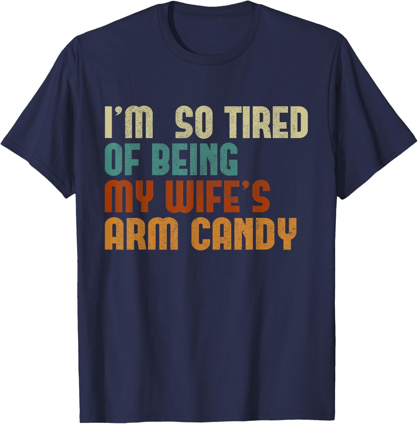 I'm tired of being my wife's arm candy funny humor husband T-Shirt - T-Shirt | Navy