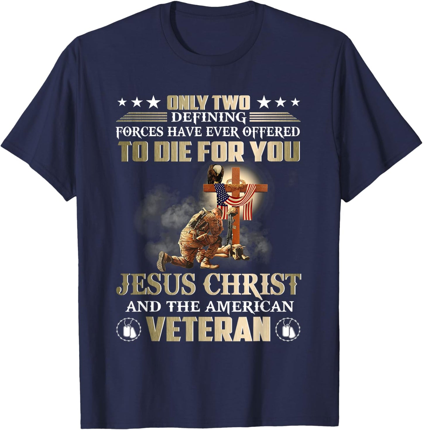 Only Two Forces Have Ever Offered To Die For U Jesus Veteran T-Shirt - T-Shirt | Navy