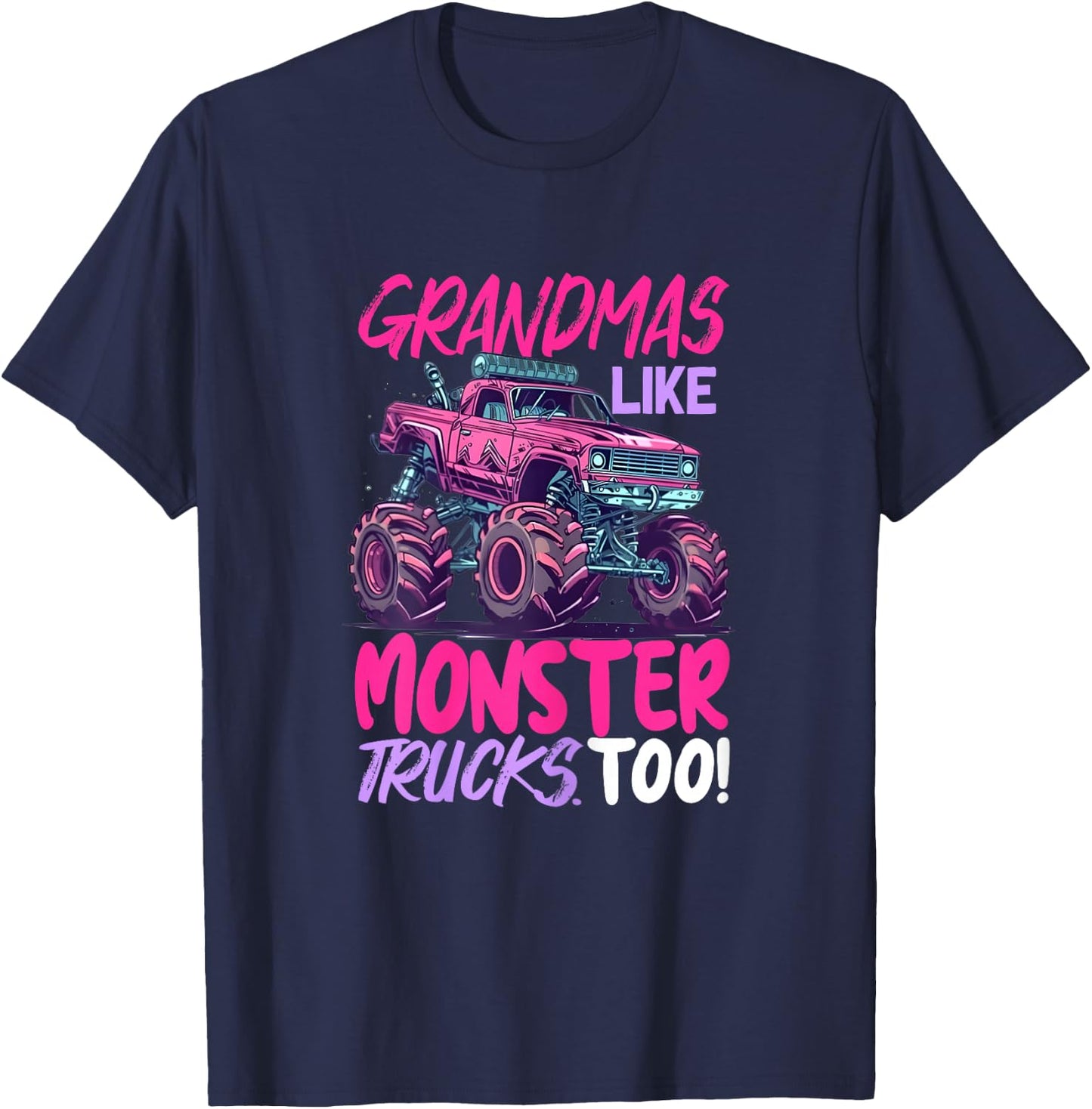 grandmas like monster trucks too - Monster Truck T-Shirt - T-Shirt | Navy
