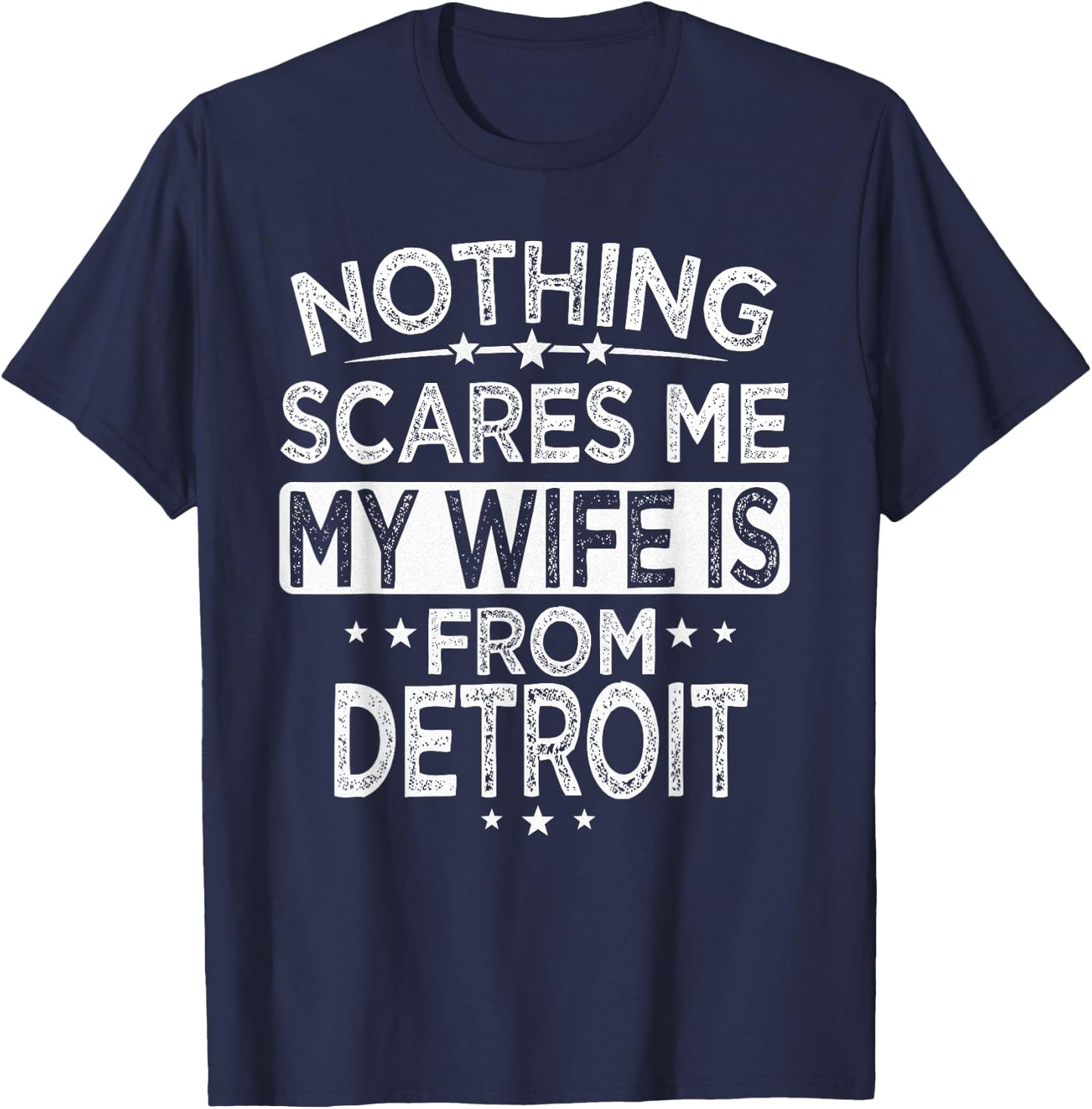 Nothing Scares Me My Wife is From Detroit T-Shirt - T-Shirt | Navy