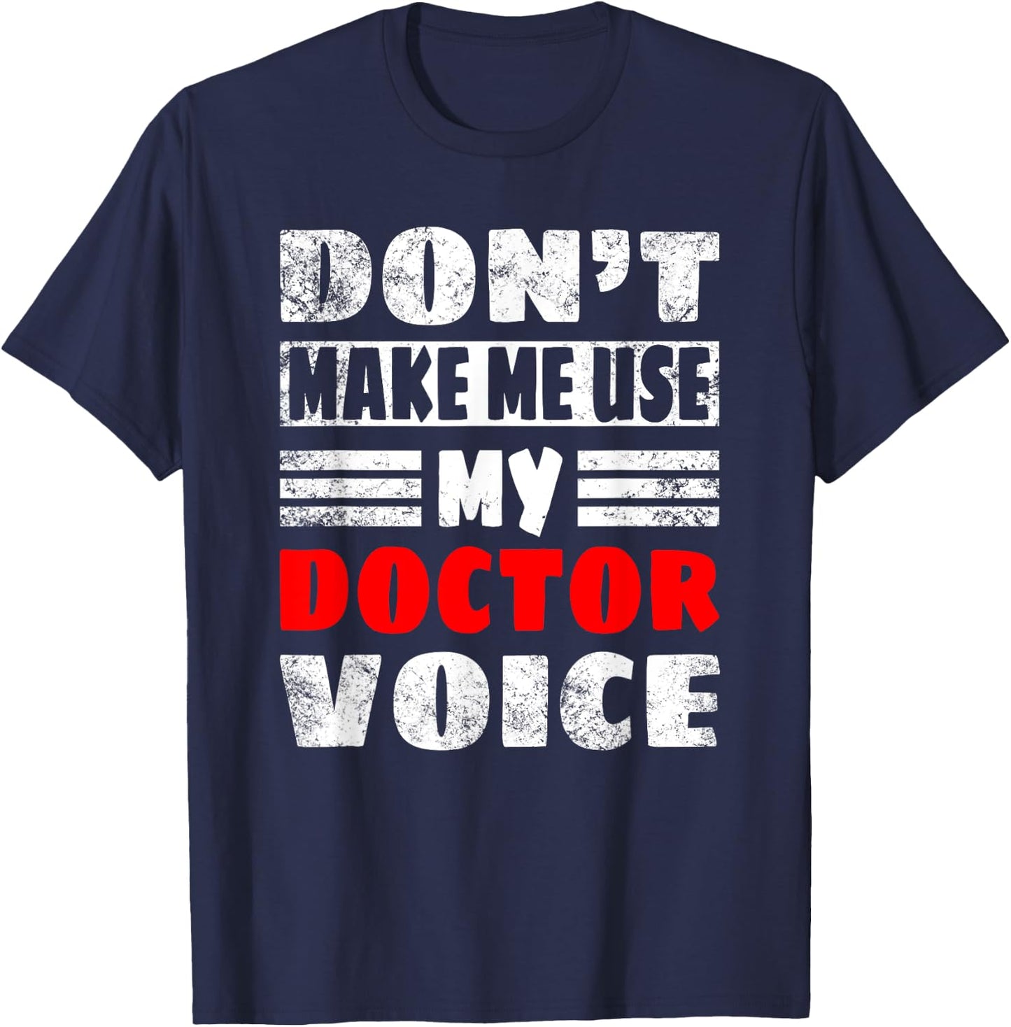 Don't Make Me Use My Doctor Voice, Women Men Doctor T-Shirt - T-Shirt | Navy