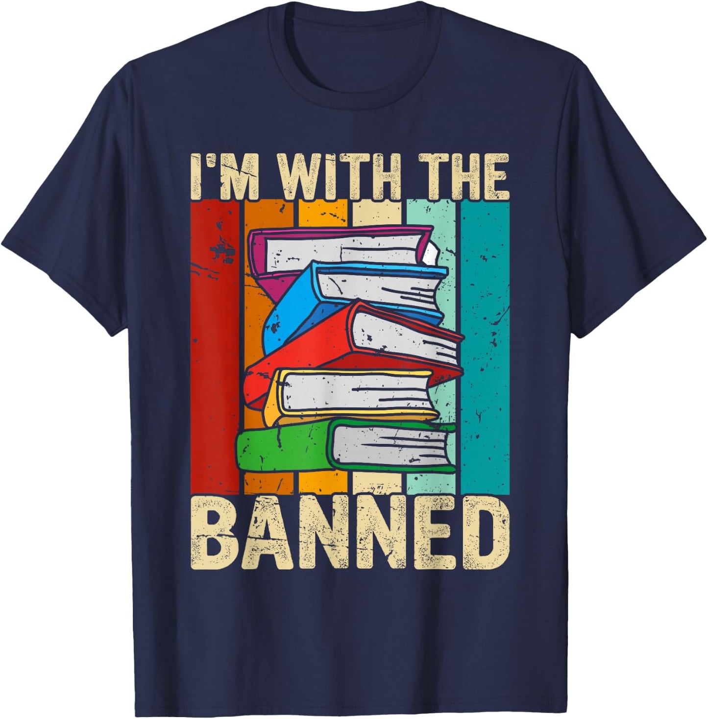 I'm With the Banned Books I Read Banned Reader Books Lover T-Shirt - T-Shirt | Navy