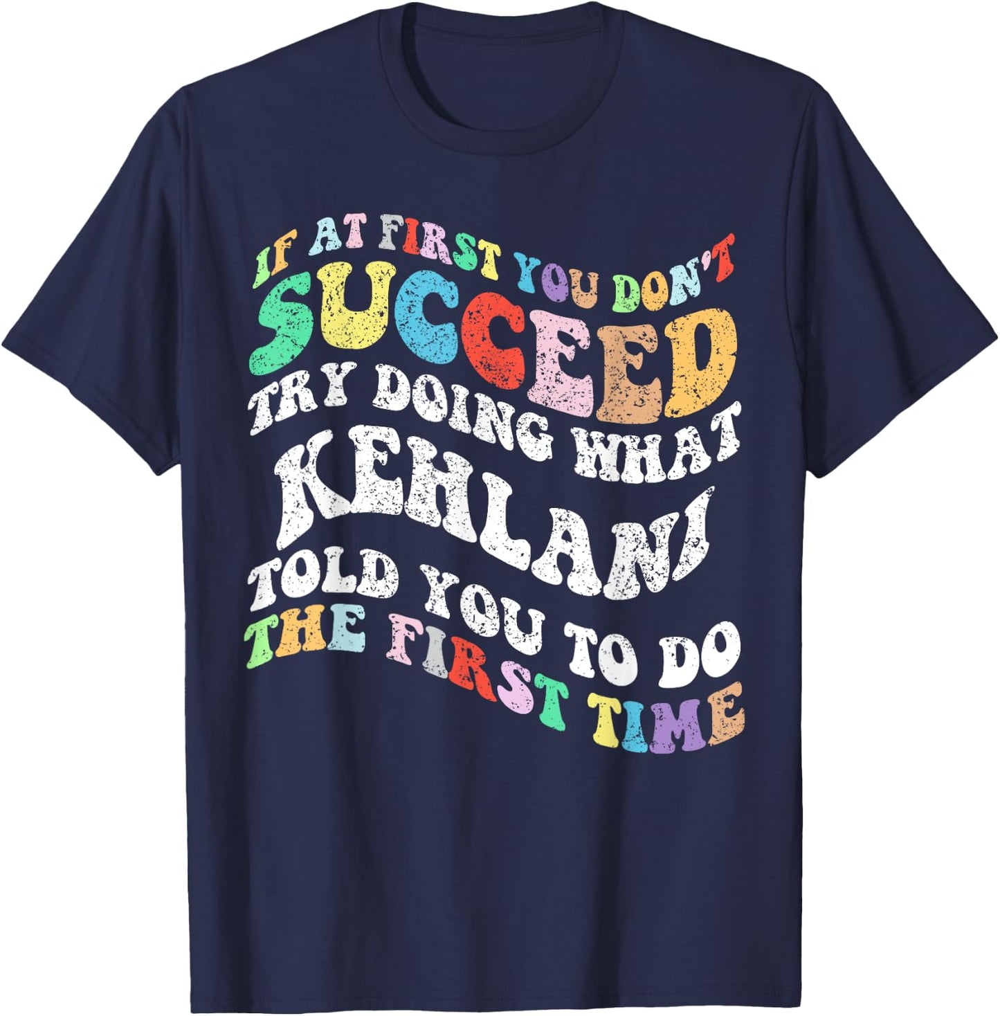 Groovy if At First You Don't Succeed Try Doing What KEHLANI T-Shirt - T-Shirt | Navy